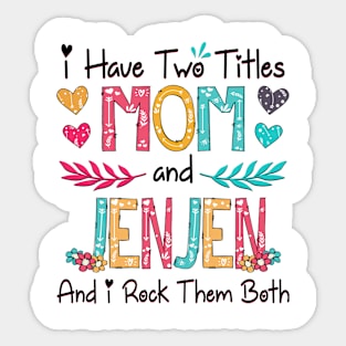 I Have Two Titles Mom And Jenjen And I Rock Them Both Wildflower Happy Mother's Day Sticker